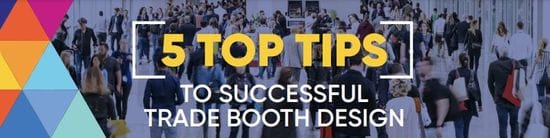 5 Top Tips To Successful Trade Booth Design